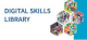 Digital Skills Library